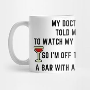 My doctor told me to watch my drinking Mug